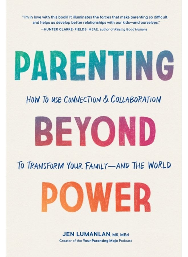 Parenting Beyond Power How to Use Connection and Collaboration to Transform Your Family and the World - Paperback