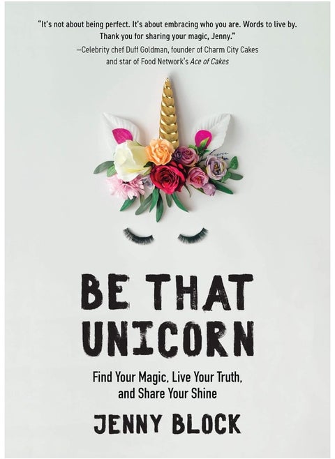 Be That Unicorn: Find Your Magic, Live Your Truth, and Share Your Shine