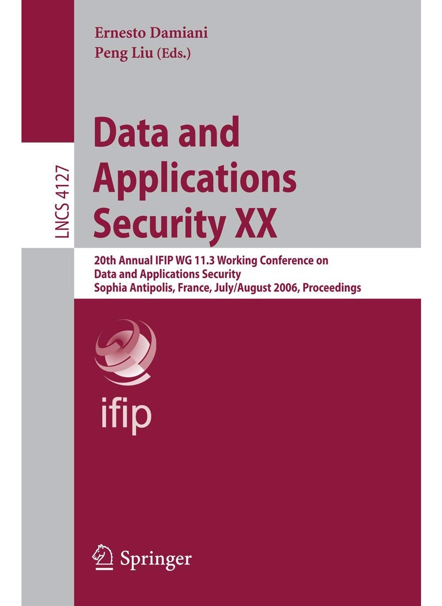 Data and Applications Security XX: 20th Annual IFIP WG 11.3 Working Conference on Data and Applications Security, Sophia Antipolis, France, July 31-August 2, 2006, Proceedings 