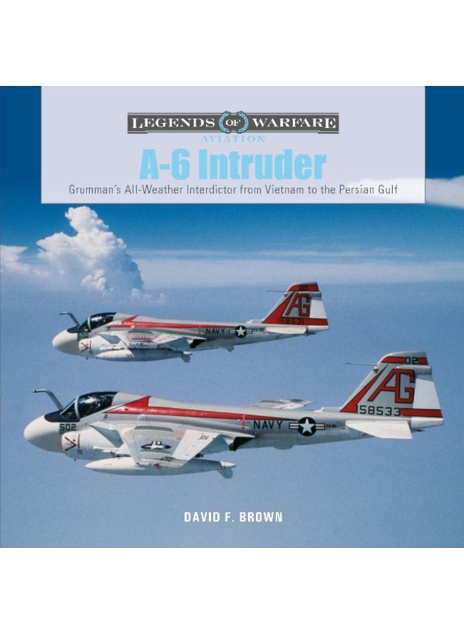 A-6 Intruder : Grumman???s All-Weather Interdictor from Vietnam to the Persian Gulf 
