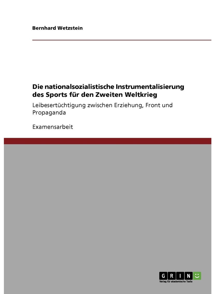 Die nationalsozialistische Instrumentalisierung des Sports für den Zweiten Weltkrieg: Leibesertüchtigung zwischen Erziehung, Front und Propaganda 