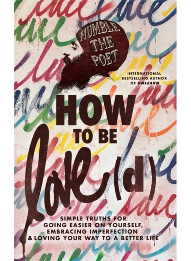 How to Be Love d Simple Truths for Going Easier on Yourself Embracing Imperfection Loving Your Way to a Better Life - Paperback