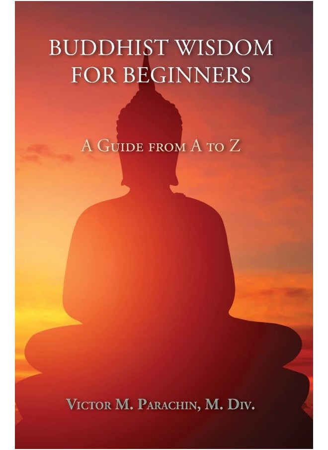 Buddhist Wisdom for Beginners: A Guide from A to Z 