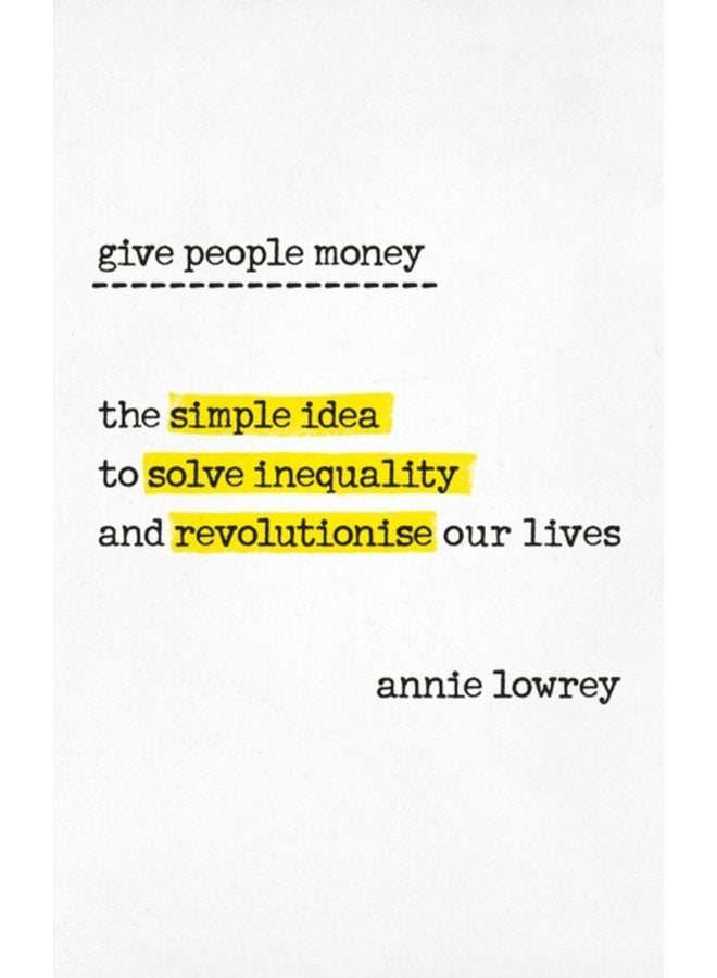 Give People Money The simple idea to solve inequality and revolutionise our lives - Paperback