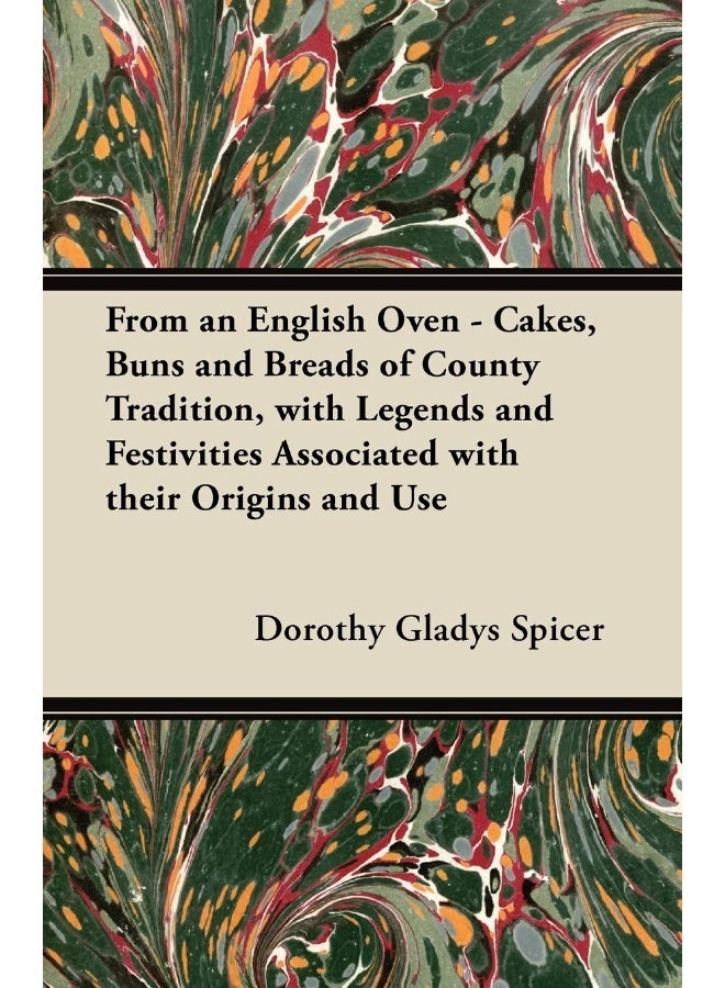 From an English Oven - Cakes, Buns and Breads of County Tradition, with Legends and Festivities Associated with their Origins and Use