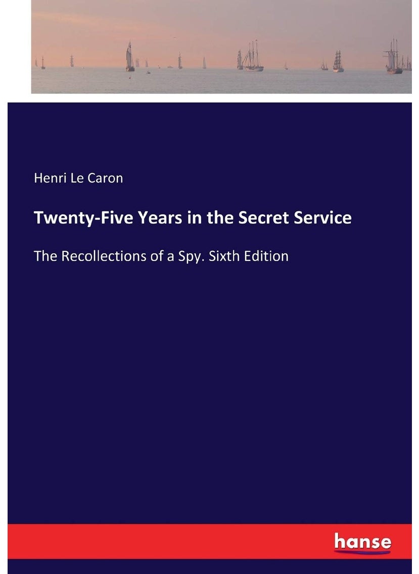 Twenty-Five Years in the Secret Service: The Recollections of a Spy. Sixth Edition  - Image 1