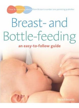 Breastfeeding and Bottle-feeding: An Easy-to-follow Guide (Easy to Follow Guide)