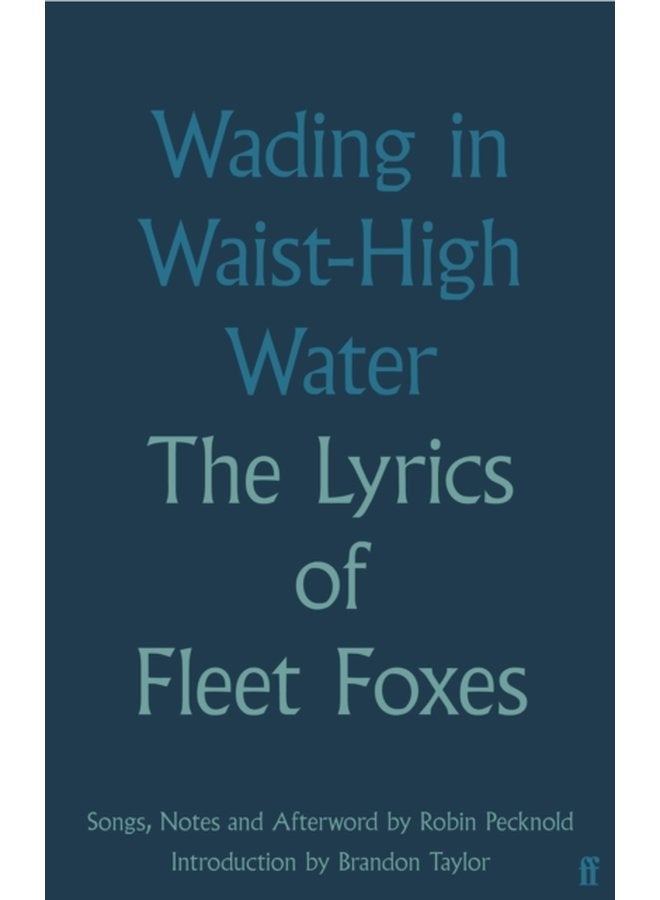 Wading in Waist High Water The Lyrics of Fleet Foxes - Hardback