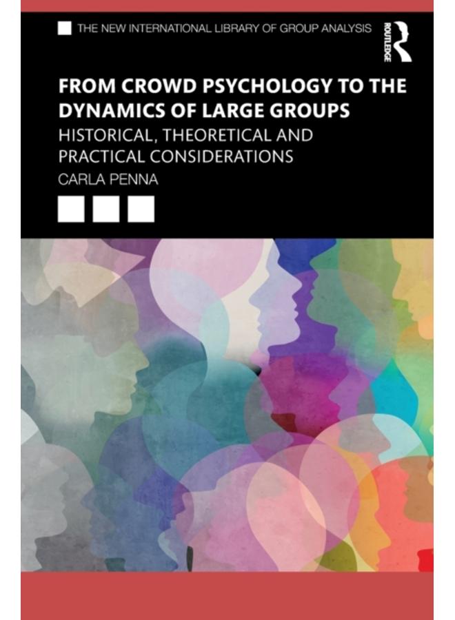 From Crowd Psychology to the Dynamics of Large Groups : Historical, Theoretical and Practical Considerations 