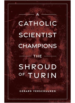Sophia Institute Press A Catholic Scientist Champions Shroud of Turin 