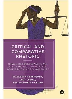 Critical and Comparative Rhetoric: Unmasking Privilege and Power in Law and Legal Adv