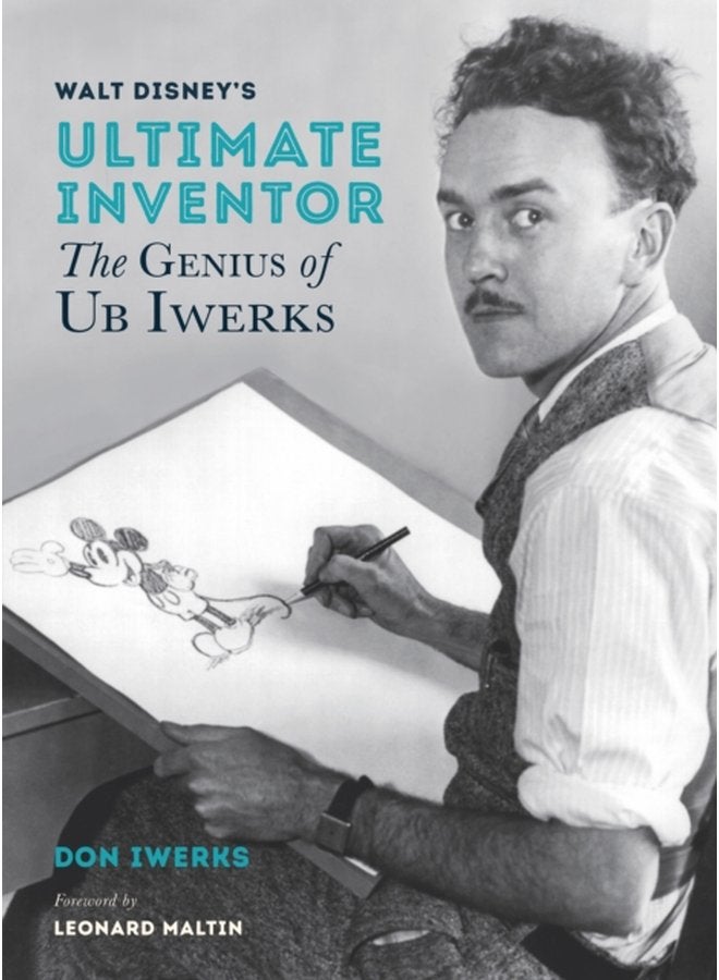 Walt Disney s Ultimate Inventor The Genius of Ub Iwerks Foreword by Leonard Maltin - Hardback