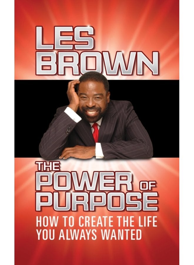 The Power of Purpose How to Create the Life You Always Wanted - Hardback