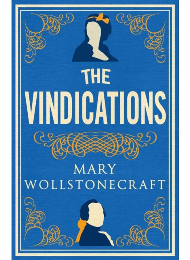 The Vindications : Annotated Edition of A Vindication of the Rights of Woman and A Vindication of the Rights of Men