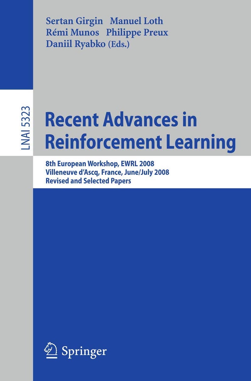 Recent Advances in Reinforcement Learning: 8th European Workshop, EWRL 2008, Villeneuve d'Ascq, France, June 30-July 3, 2008, Revised and Selected Papers