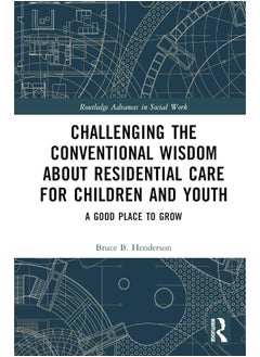 Challenging the Conventional Wisdom about Residential Care for Children and Youth: A Good Place to Grow - pzsku/ZC9CBC64096994F776AFAZ/45/_/1740557153/96e92561-7a8f-4b5f-b254-60d4c4bc2484