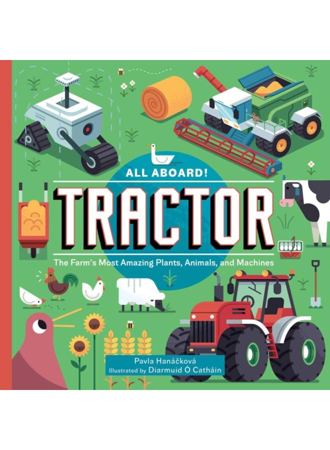 All Aboard! Tractor : The Farm's Most Amazing Plants, Animals, and Machines 