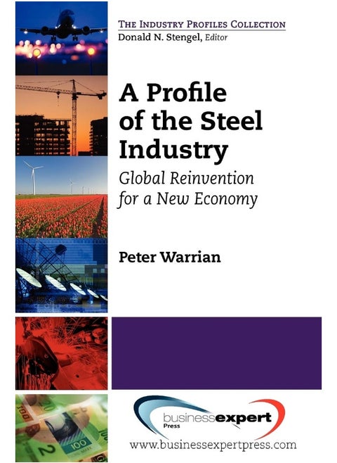 A Profile of the Steel Industry: Global Reinvention for a New Economy