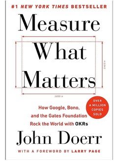 Measure What Matters - How Google, Bono, and The Gates Foundation Rock The World with Okrs by John Doerr and Larry Page