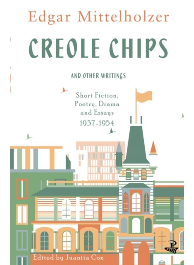 Creole Chips : Fiction, Poetry and Articles by Edgar Mittelholzer