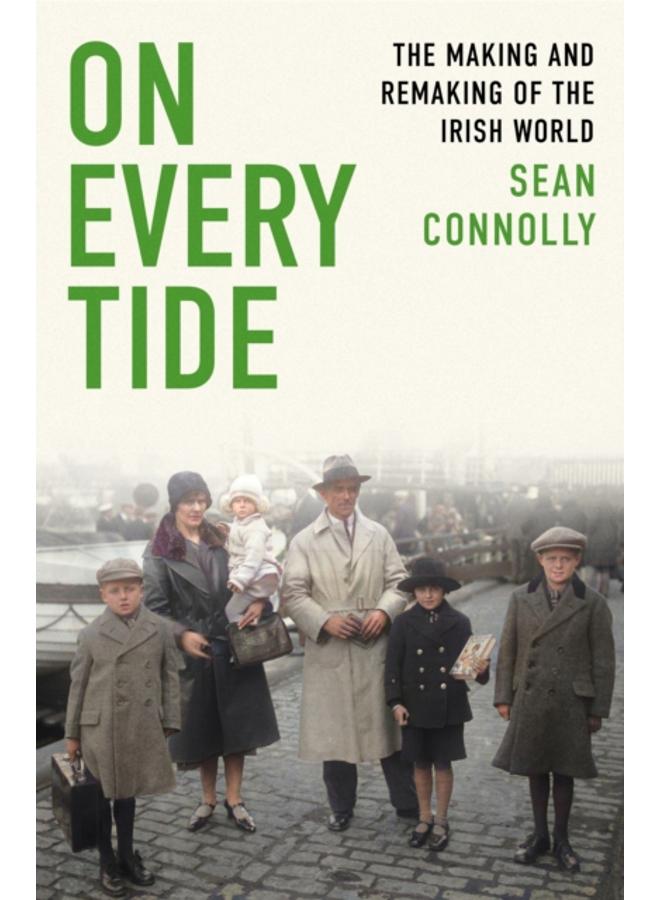 On Every Tide : The making and remaking of the Irish world 