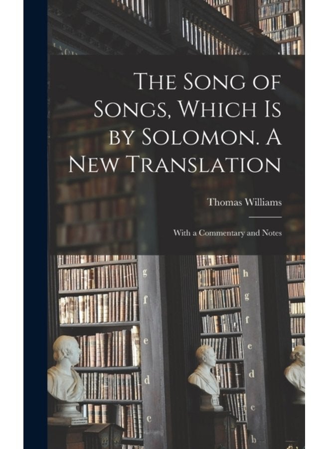 The Song of Songs Which is by Solomon A New Translation With a Commentary and Notes - Hardback