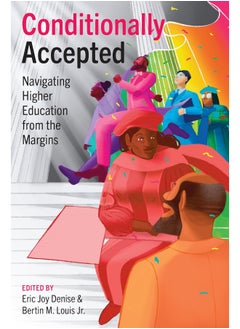 Conditionally Accepted: Navigating Higher Education from the Margins 