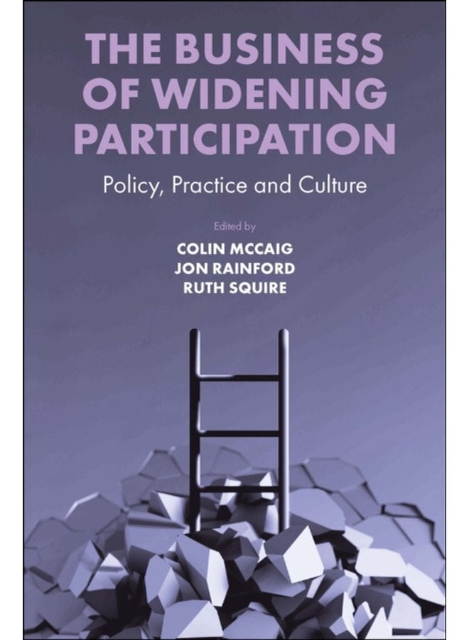 The Business of Widening Participation Policy Practice and Culture - Hardback