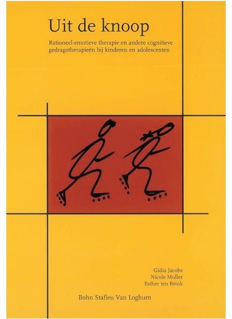 Uit de Knoop: Rationeel-Emotieve Therapie En Andere Cognitieve Gedragstherapieen Bij Kinderen En Adolescenten