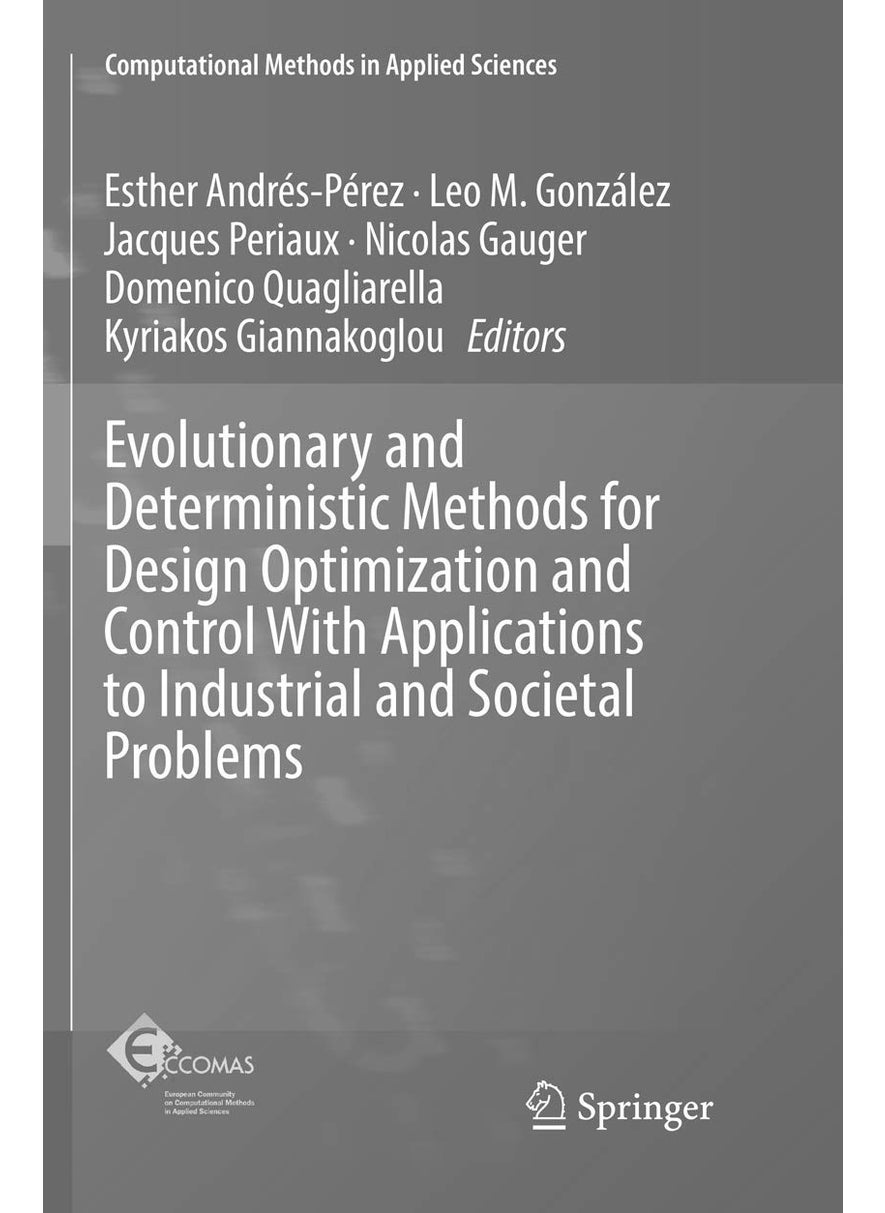 Evolutionary and Deterministic Methods for Design Optimization and Control With Applications to Industrial and Societal Problems 