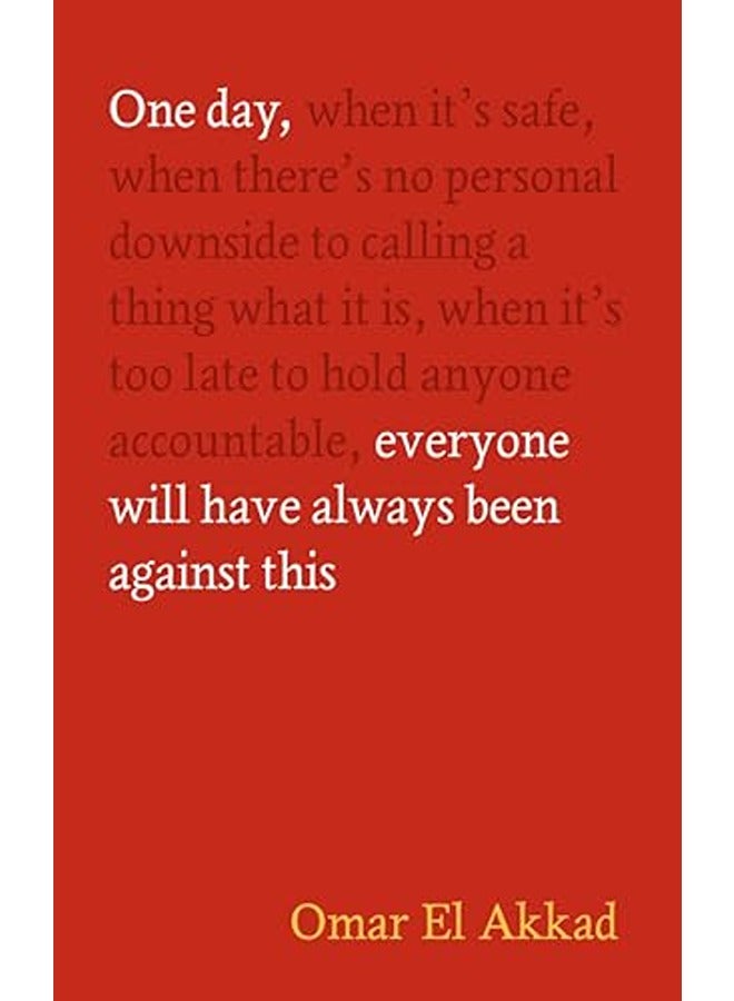 One Day, Everyone Will Have Always Been Against This