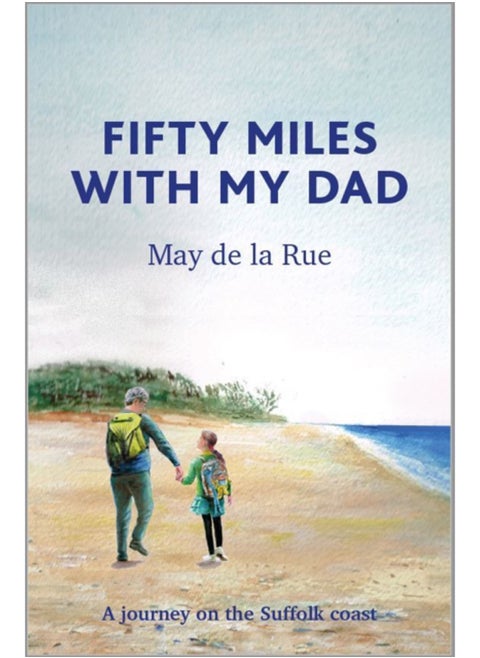 Fifty Miles with my Dad : A journey on the Suffolk coast