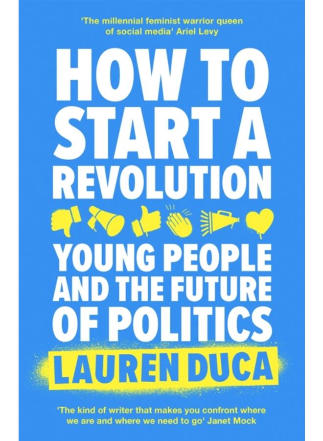 How to Start a Revolution : Young People and the Future of Politics 