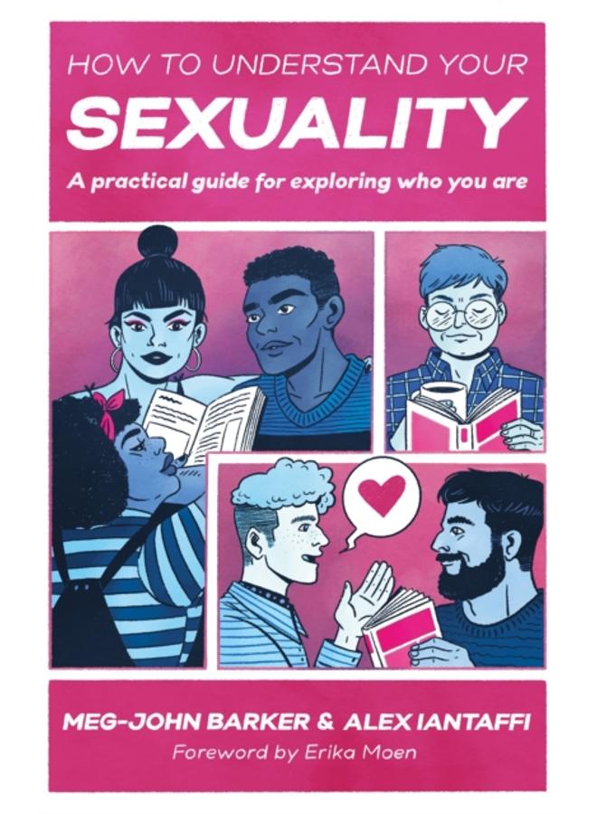 How to Understand Your Sexuality : A Practical Guide for Exploring Who You Are 