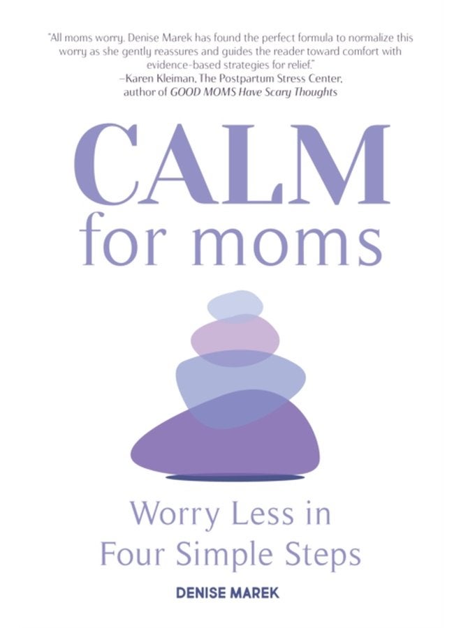 CALM for Moms Worry Less in Four Simple Steps - Paperback