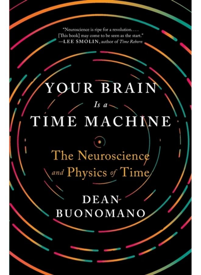 Your Brain Is a Time Machine The Neuroscience and Physics of Time - Paperback