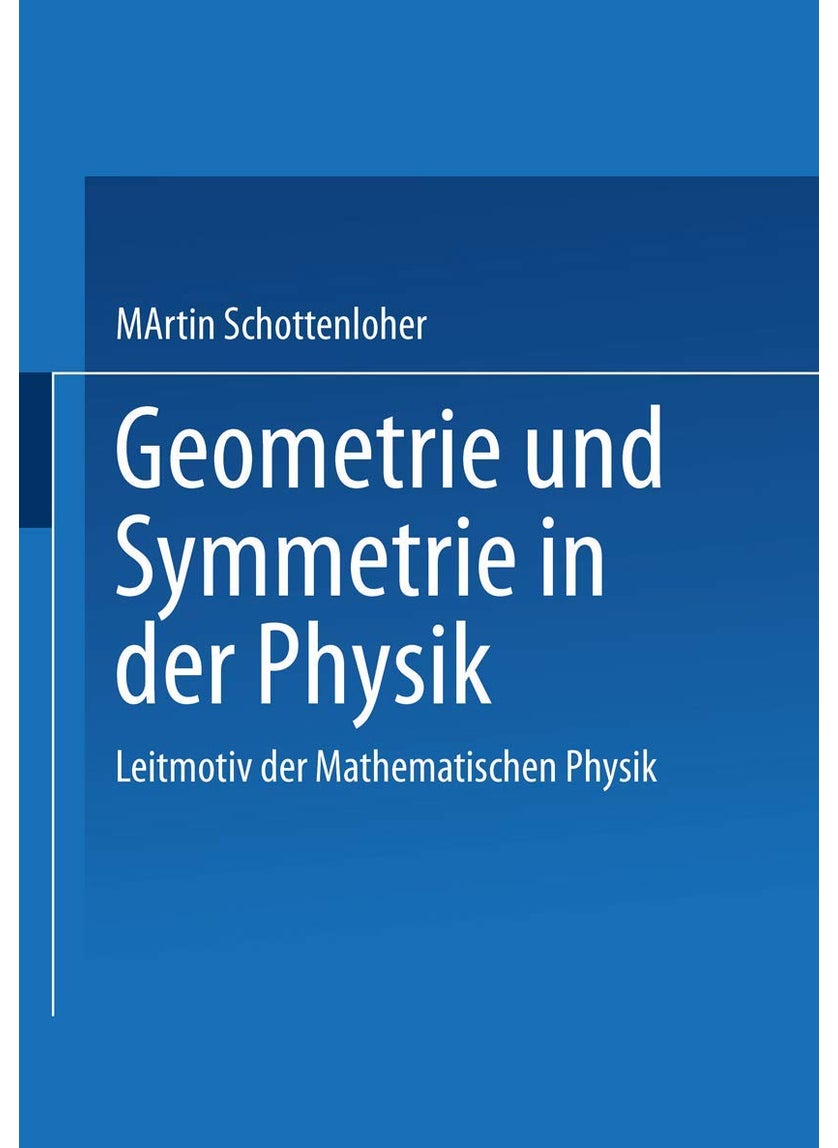 Geometrie und Symmetrie in der Physik: Leitmotiv der Mathematischen Physik 