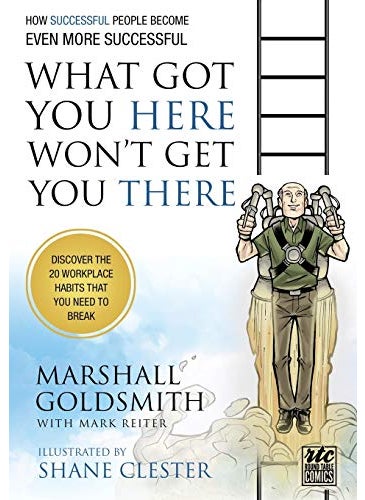 What Got You Here Wont Get You There A Round Table Comic How Successful People Become Even More S 