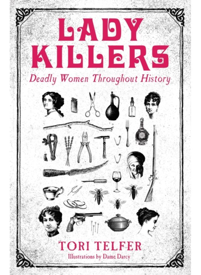 Lady Killers - Deadly Women Throughout History : Deadly women throughout history 