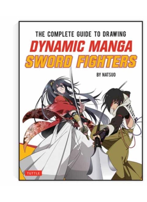 The Complete Guide to Drawing Dynamic Manga Sword Fighters : (An Action-Packed Guide with Over 600 illustrations)