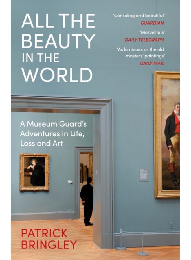 All the Beauty in the World: A Museum Guard’s Adventures in Life, Loss and Art 