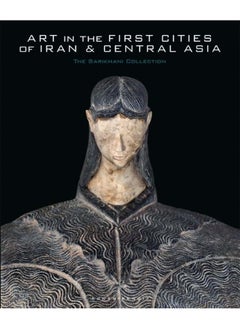 Art in the First Cities of Iran and Central Asia: The Sarikhani Collection 