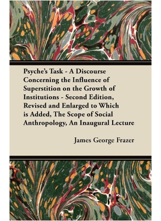 Psyche's Task - A Discourse Concerning the Influence of Superstition on the Growth of Institutions - Second Edition, Revised and Enlarged to Which is ... of Social Anthropology, An Inaugural Lecture - pzsku/ZCA3F4298FA1265CDE87FZ/45/1747136450/69442c17-6b99-4236-971e-88c3e5341f55