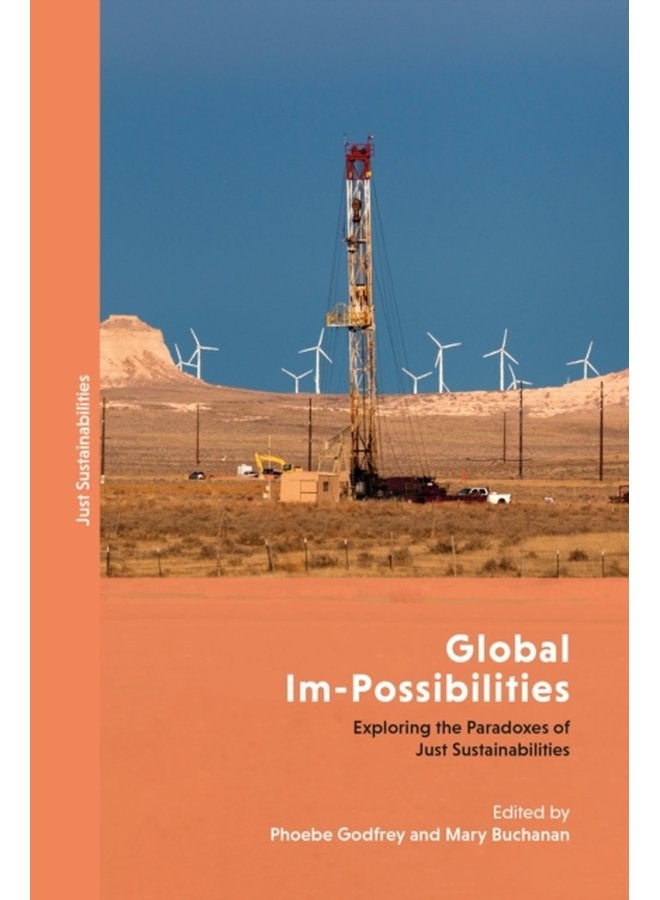 Global Im Possibilities Exploring the Paradoxes of Just Sustainabilities - Hardback