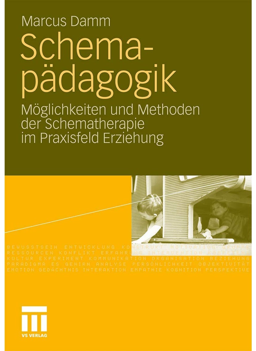 Schemapädagogik: Möglichkeiten und Methoden der Schematherapie im Praxisfeld Erziehung 