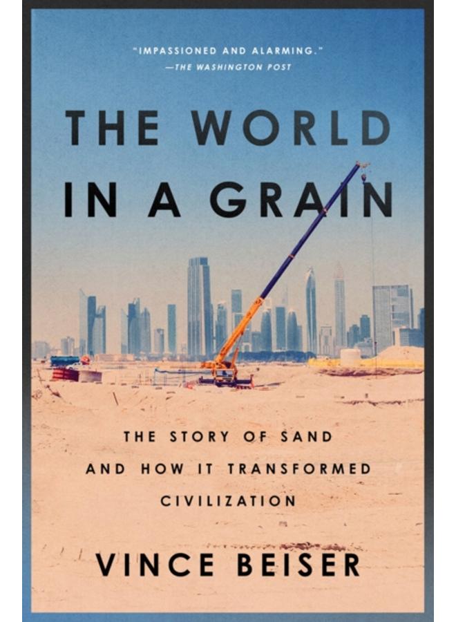 The World In A Grain : The Story of Sand and How It Transformed Civilization