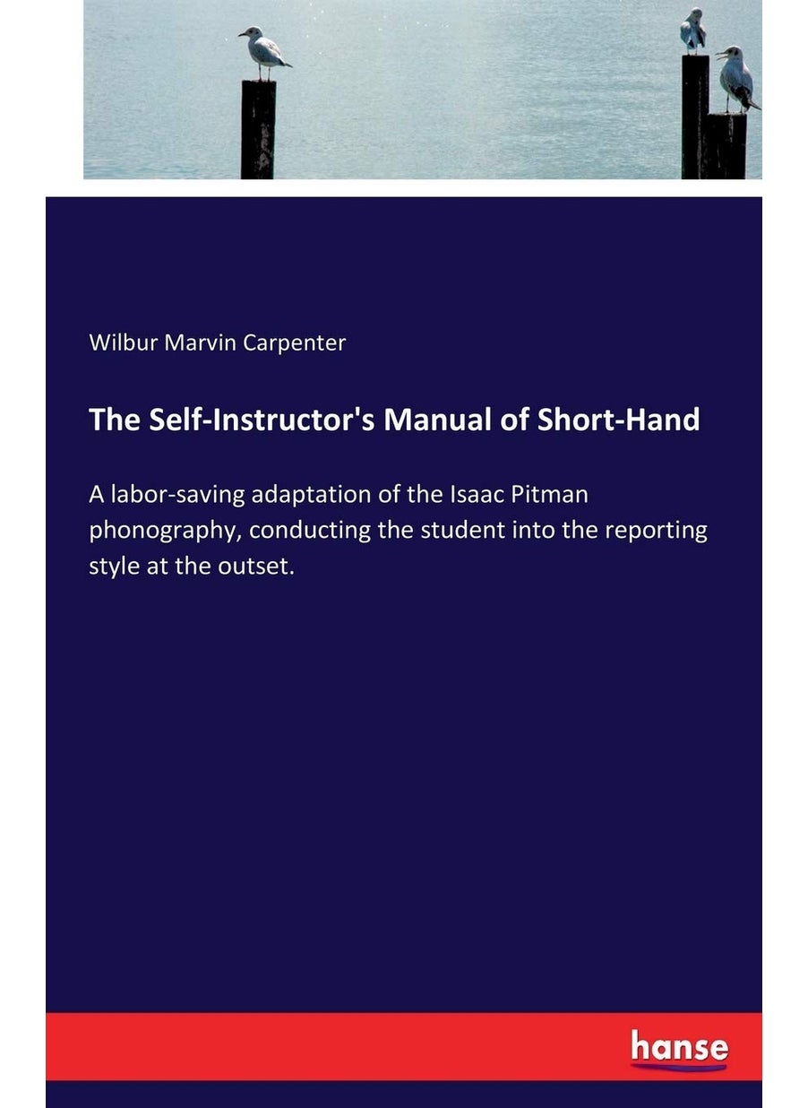 The Self-Instructor's Manual of Short-Hand: A labor-saving adaptation of the Isaac Pitman phonography, conducting the student into the reporting style at the outset.  - Image 1