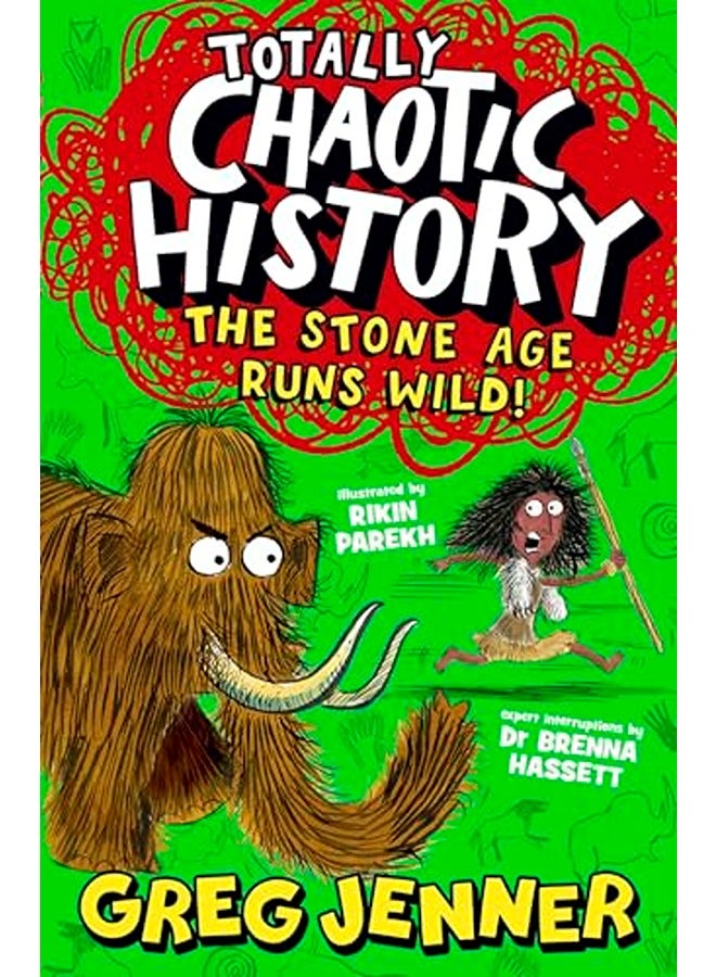 Totally Chaotic History: The Stone Age Runs Wild! : The host of the chart-topping podcast You're Dead to Me takes on the Stone Age - fast, funny, fact-packed history perfect for kids 8+ (Totally Chaotic History)