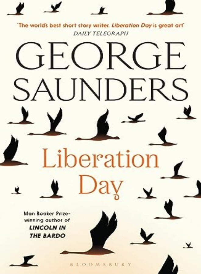 Liberation Day From The Worlds Best Short Story Writer The Telegraph And Winner Of The Man Boo by Saunders, George Paperback 
