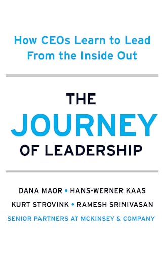 The Journey Of Leadership How Ceos Learn To Lead From The Inside Out 